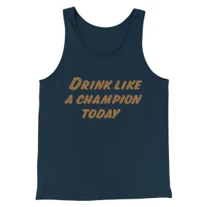 Drink Like A Champion Today Men/Unisex Tank Top