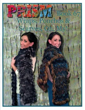 Prism Book 67 - Wraps, Ponchos & Scarves, Oh, My!
