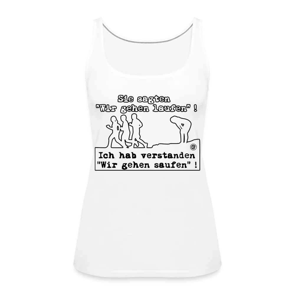 Sie sagten Wir gehen laufen ... - Frauen Premium Tank Top