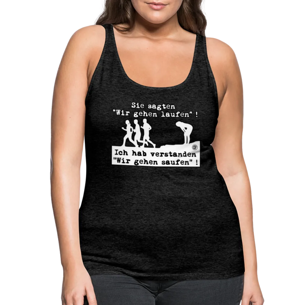 Sie sagten Wir gehen laufen ... - Frauen Premium Tank Top