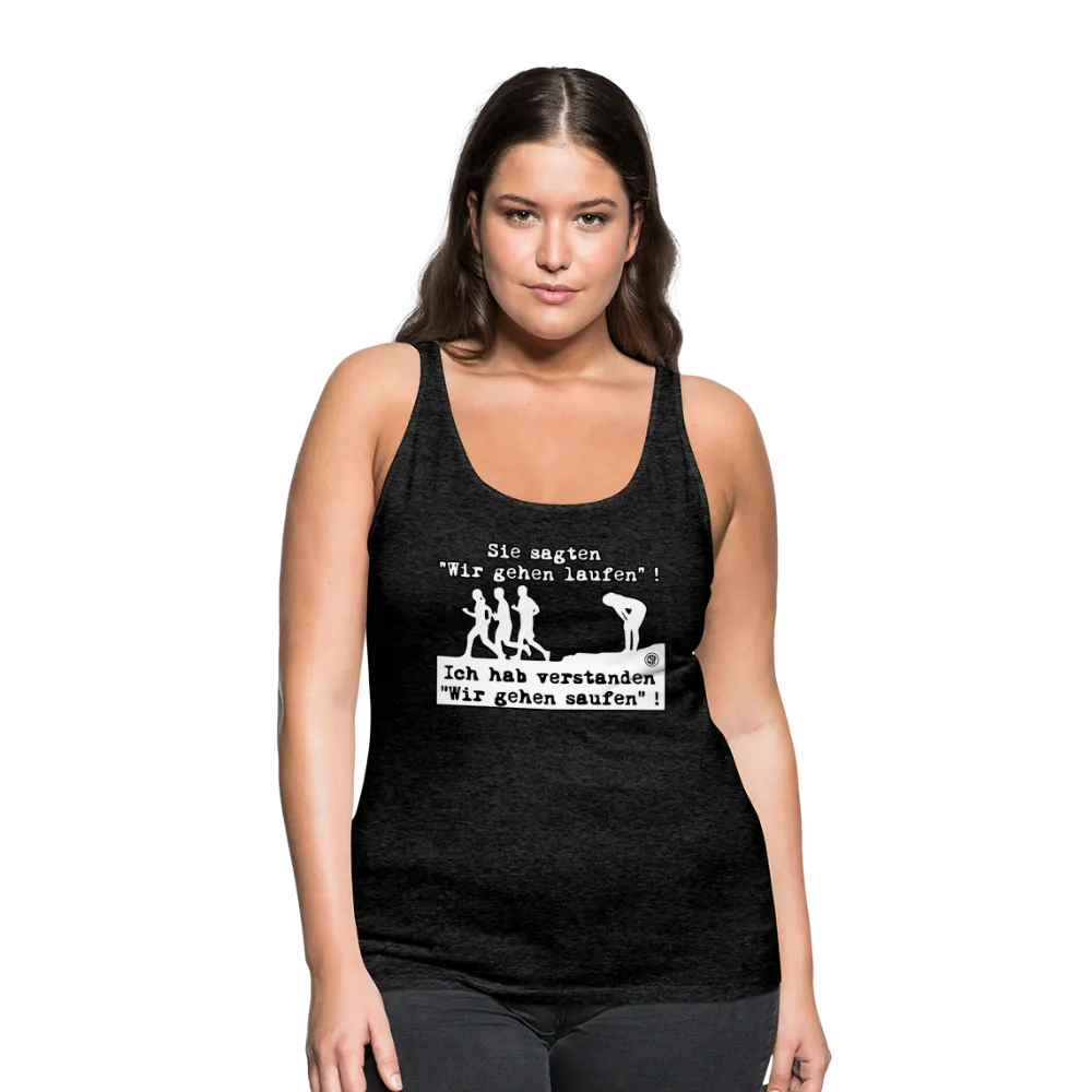 Sie sagten Wir gehen laufen ... - Frauen Premium Tank Top