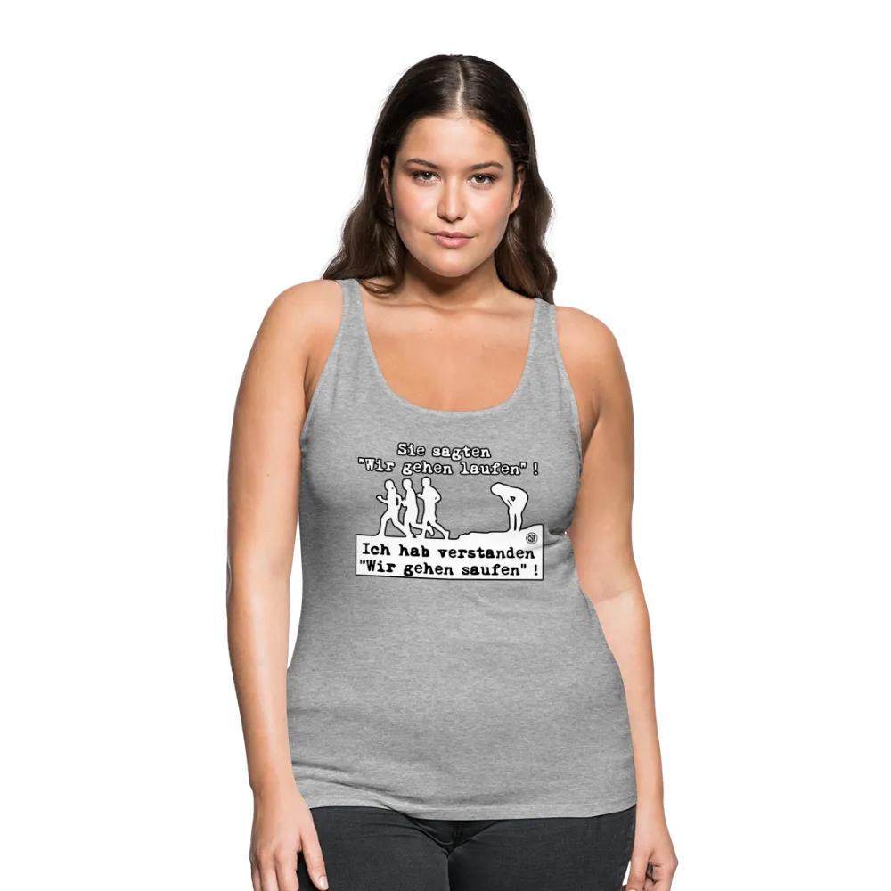 Sie sagten Wir gehen laufen ... - Frauen Premium Tank Top