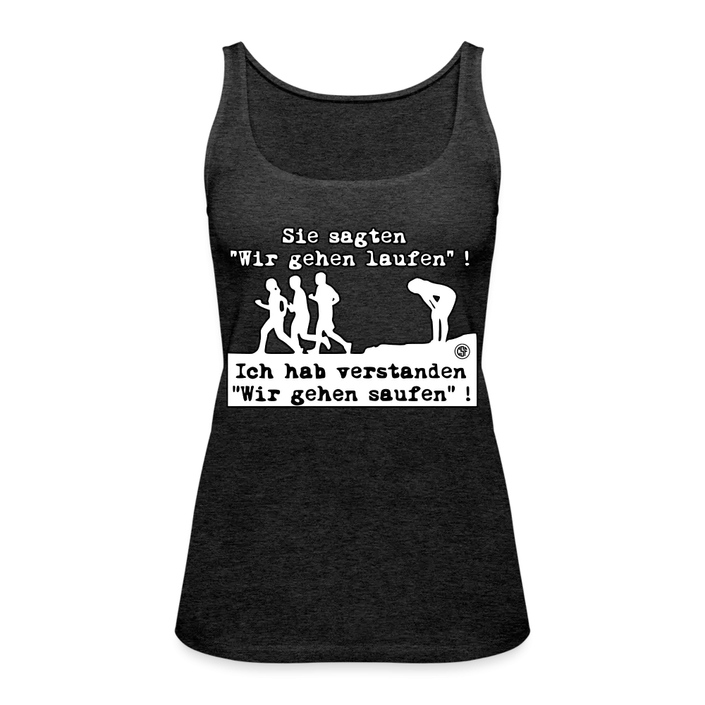 Sie sagten Wir gehen laufen ... - Frauen Premium Tank Top