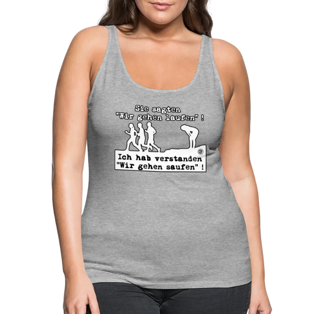 Sie sagten Wir gehen laufen ... - Frauen Premium Tank Top