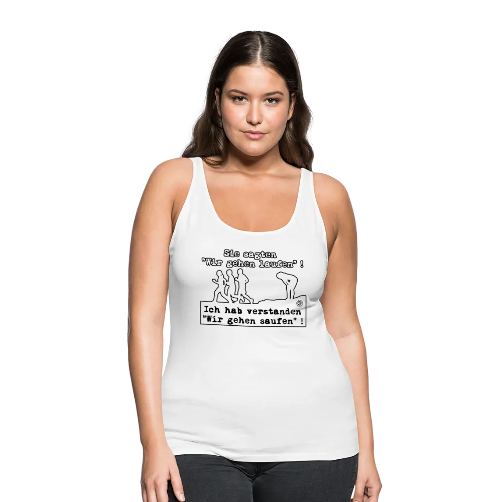 Sie sagten Wir gehen laufen ... - Frauen Premium Tank Top