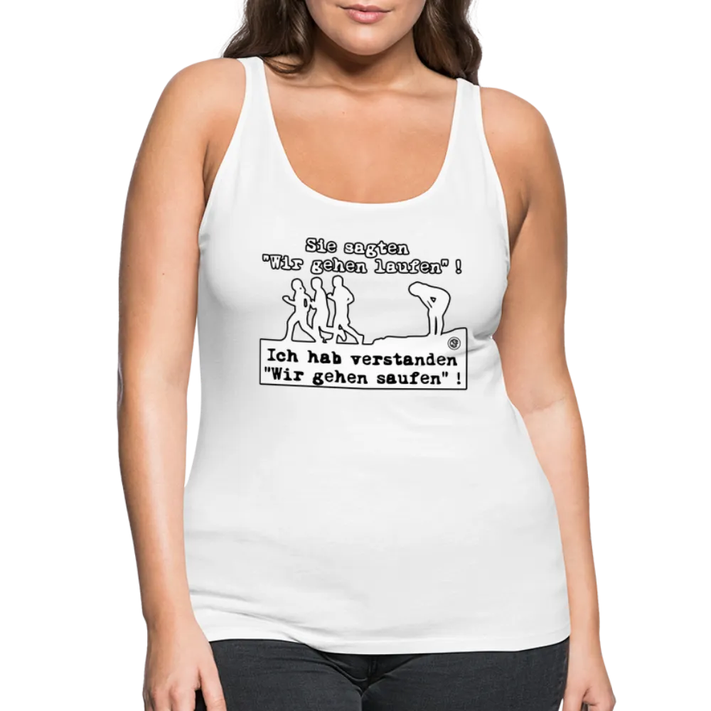 Sie sagten Wir gehen laufen ... - Frauen Premium Tank Top