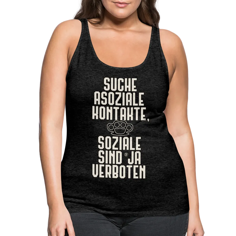 Suche asoziale Kontakte soziale sind ja verboten - Frauen Premium Tank Top
