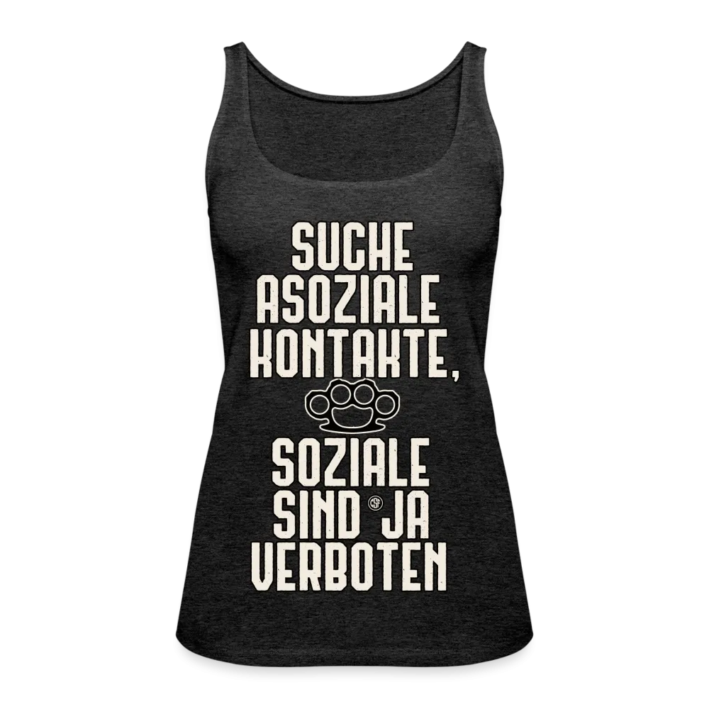 Suche asoziale Kontakte soziale sind ja verboten - Frauen Premium Tank Top