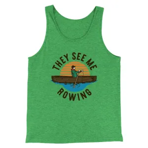 They See Me Rowing Funny Men/Unisex Tank Top