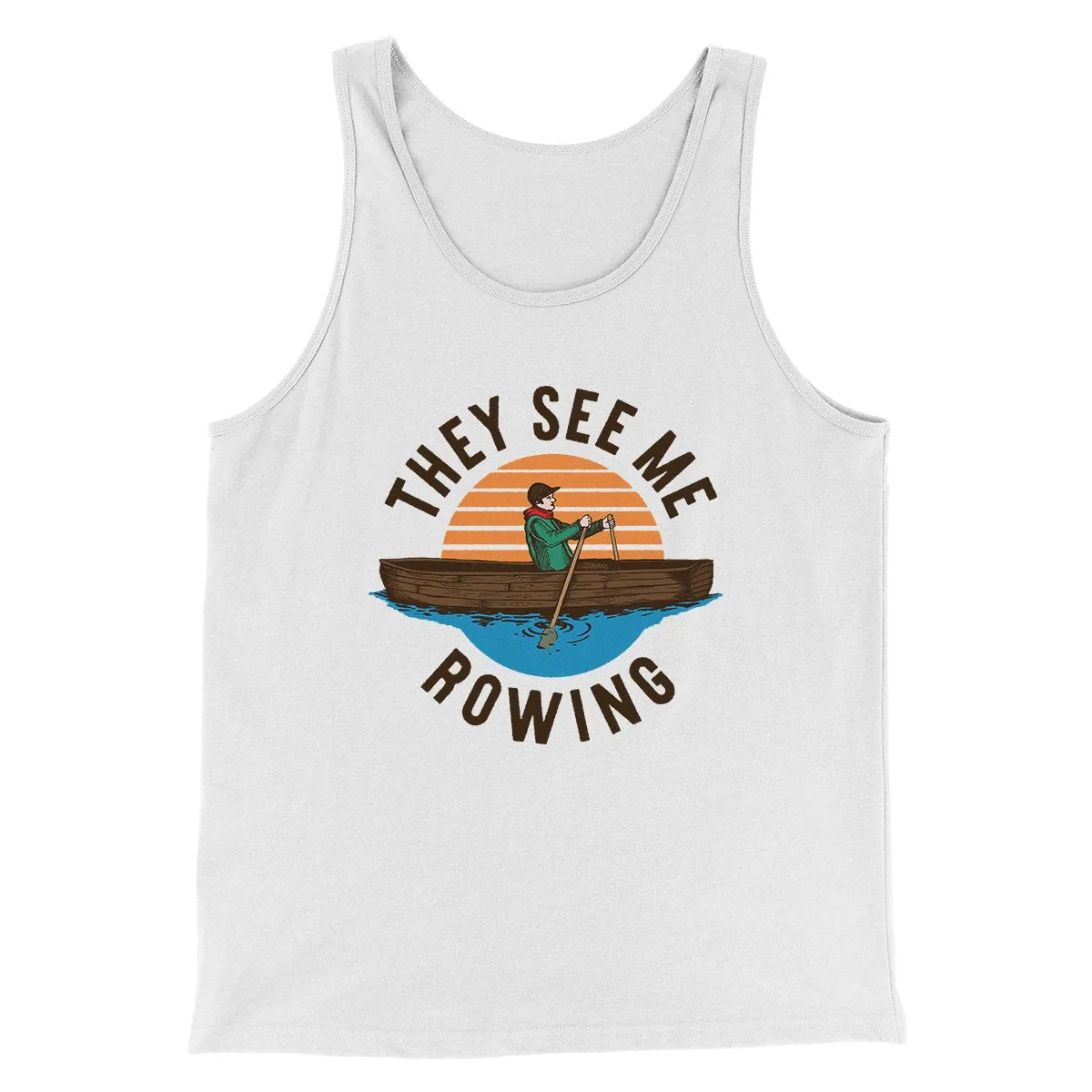 They See Me Rowing Funny Men/Unisex Tank Top