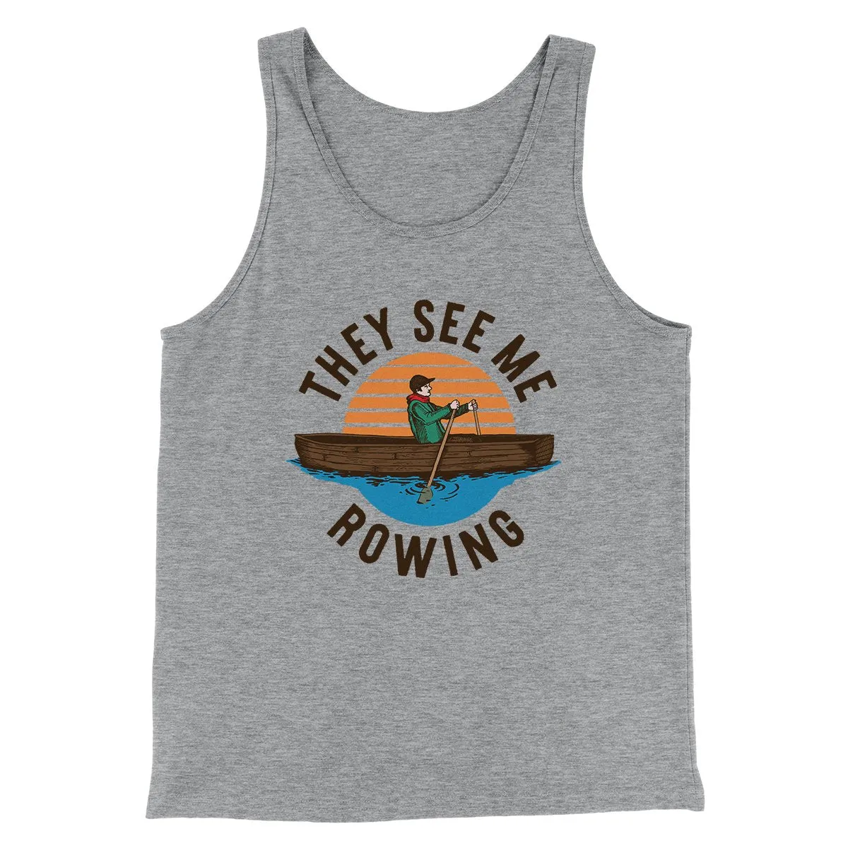 They See Me Rowing Funny Men/Unisex Tank Top